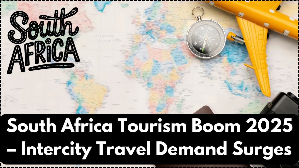 South Africa Tourism Boom 2025 – Intercity Travel Demand Surges