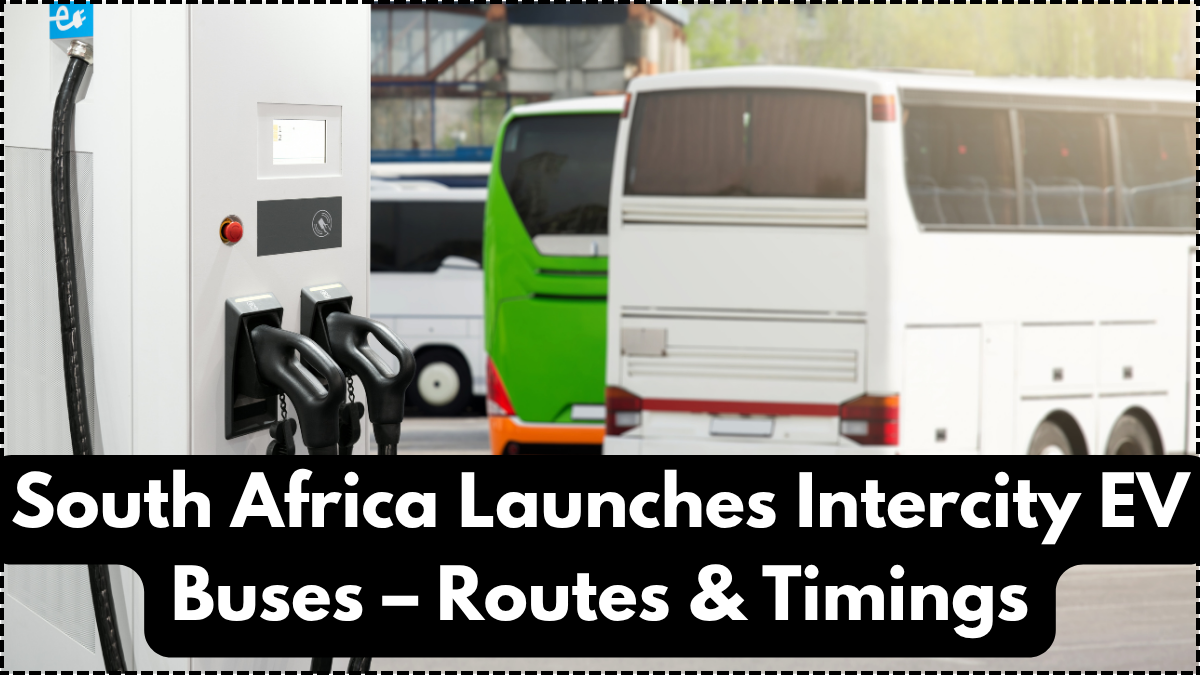 South Africa Launches Intercity EV Buses – Routes & Timings