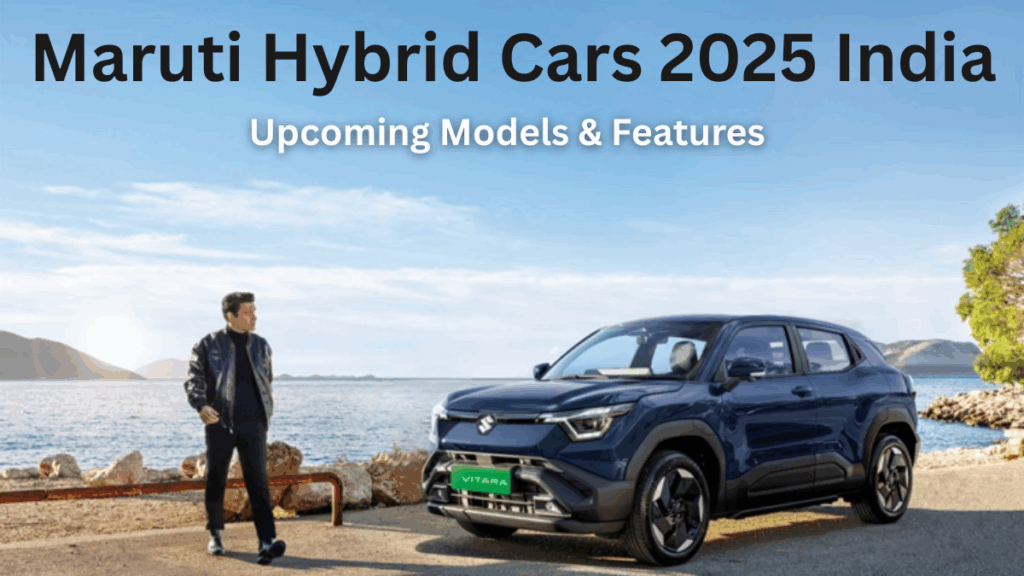 Maruti Hybrid Cars 2025 India – Upcoming Models & Features