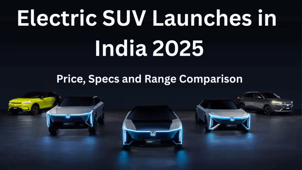 Electric SUV Launches in India 2025 – Price, Specs & Range Comparison