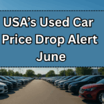 USA’s Used Car Price Drop Alert June 2025 – Best Time to Buy?