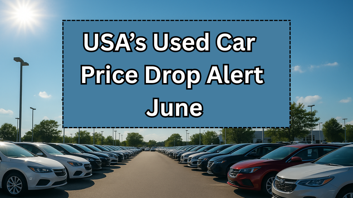 USA’s Used Car Price Drop Alert June 2025 – Best Time to Buy?