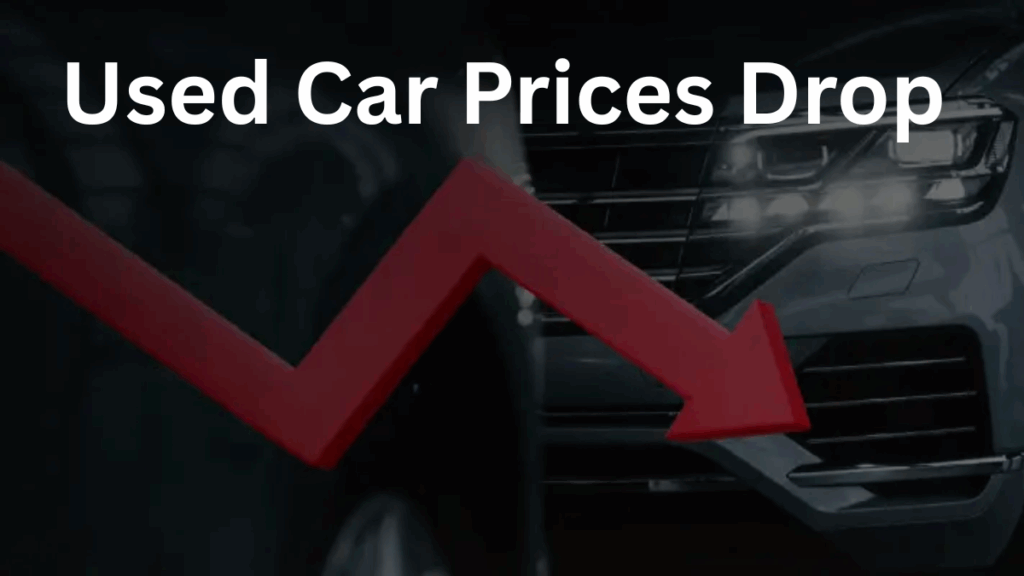 Used Car Prices Drop in 2025 – What’s Causing It and Which Models to Buy Now