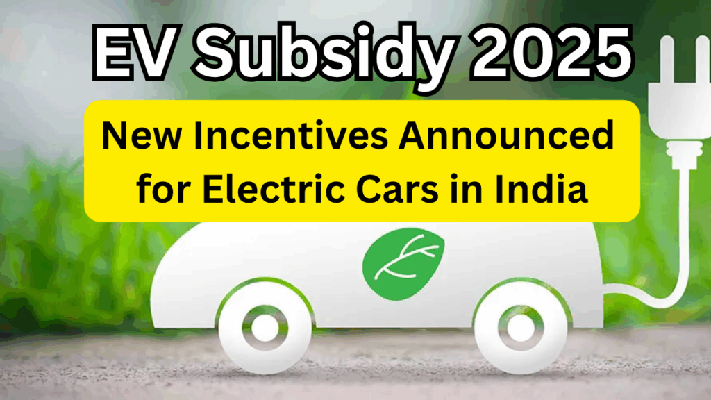 EV Subsidy 2025: New Incentives Announced for Electric Cars in India
