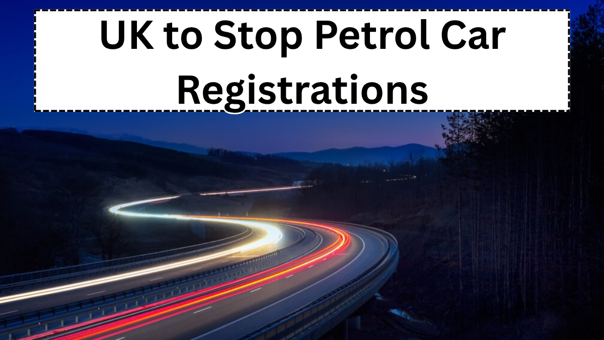 UK to Stop Petrol Car Registrations Earlier Than Expected – New Deadline in 2025