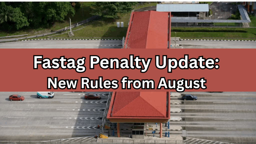 Fastag Penalty Update: New Rules from August 2025