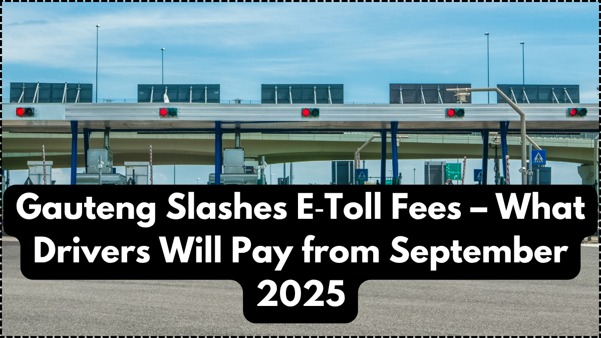 Gauteng Slashes E‑Toll Fees – What Drivers Will Pay from September 2025