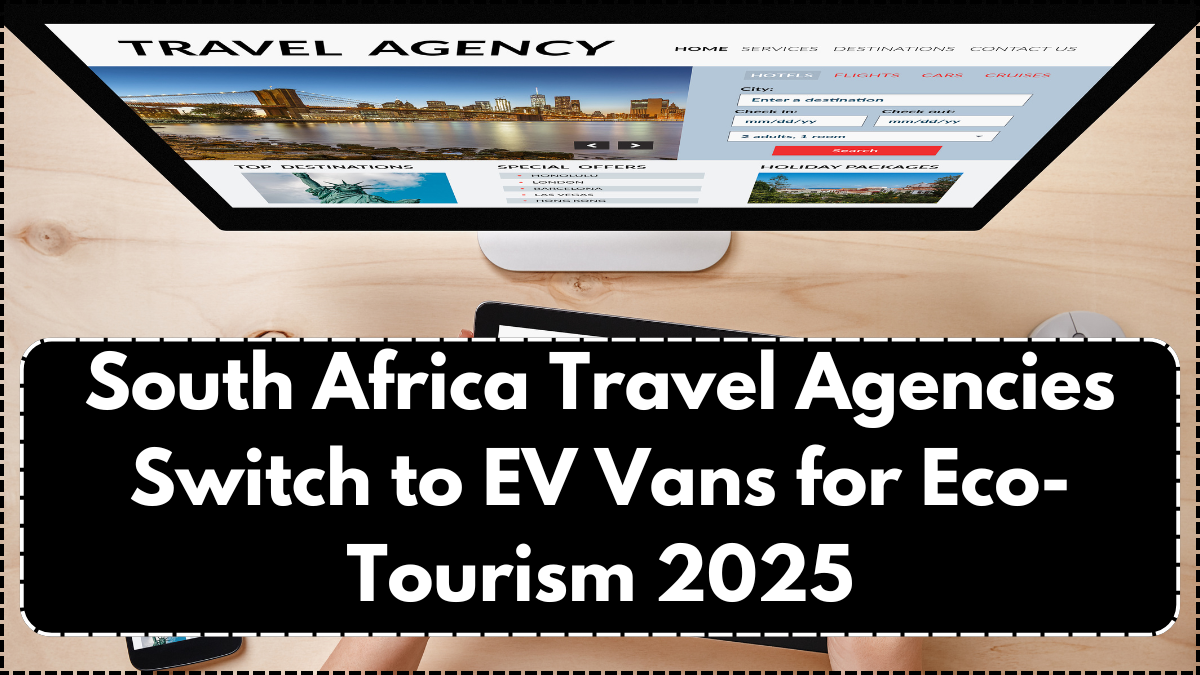 South Africa Travel Agencies Switch to EV Vans for Eco-Tourism 2025