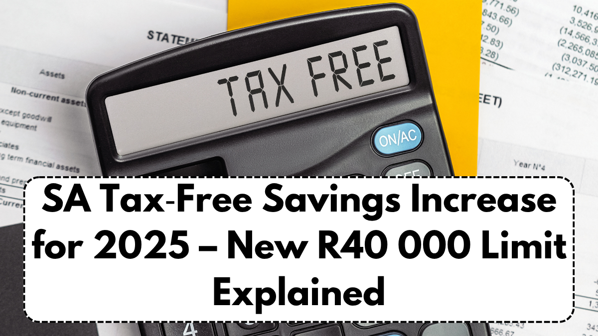 SA Tax‑Free Savings Increase for 2025 – New R40 000 Limit Explained