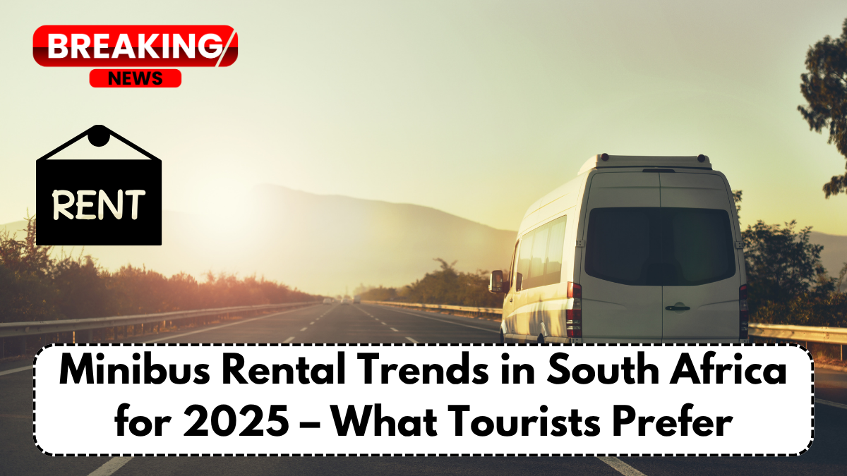 Minibus Rental Trends in South Africa for 2025 – What Tourists Prefer