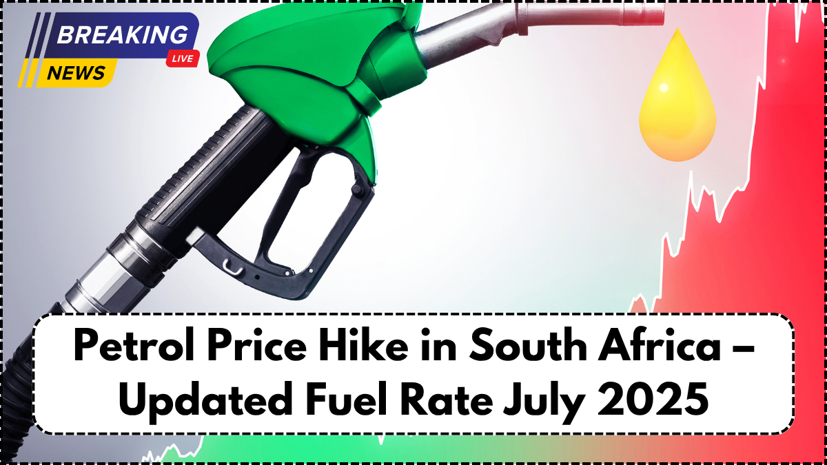 Petrol Price Hike in South Africa – Updated Fuel Rate July 2025