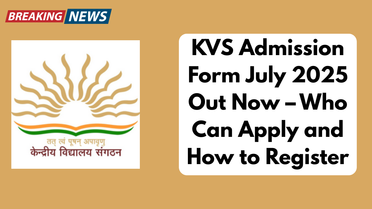 KVS Admission Form July 2025 Out Now – Who Can Apply and How to Register