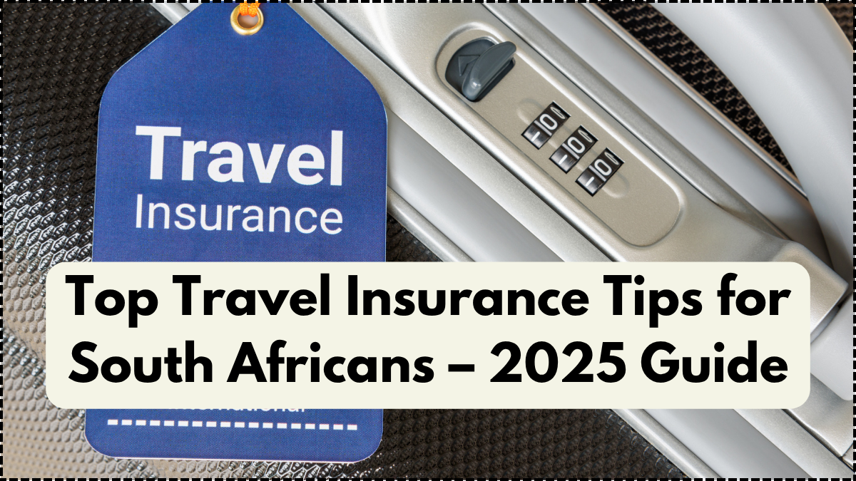 Top Travel Insurance Tips for South Africans – 2025 Guide