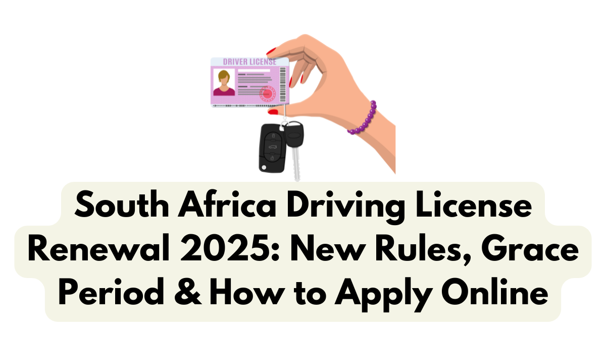 South Africa Driving License Renewal 2025: New Rules, Grace Period & How to Apply Online