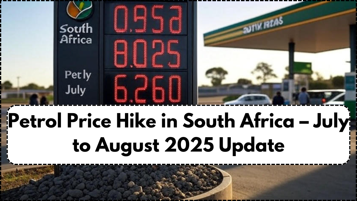 Petrol Price Hike in South Africa – July to August 2025 Update
