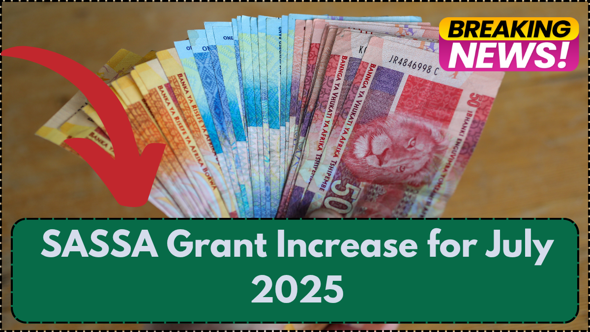 SASSA Grant Increase for July 2025: New Amounts & Payment Schedule Announced
