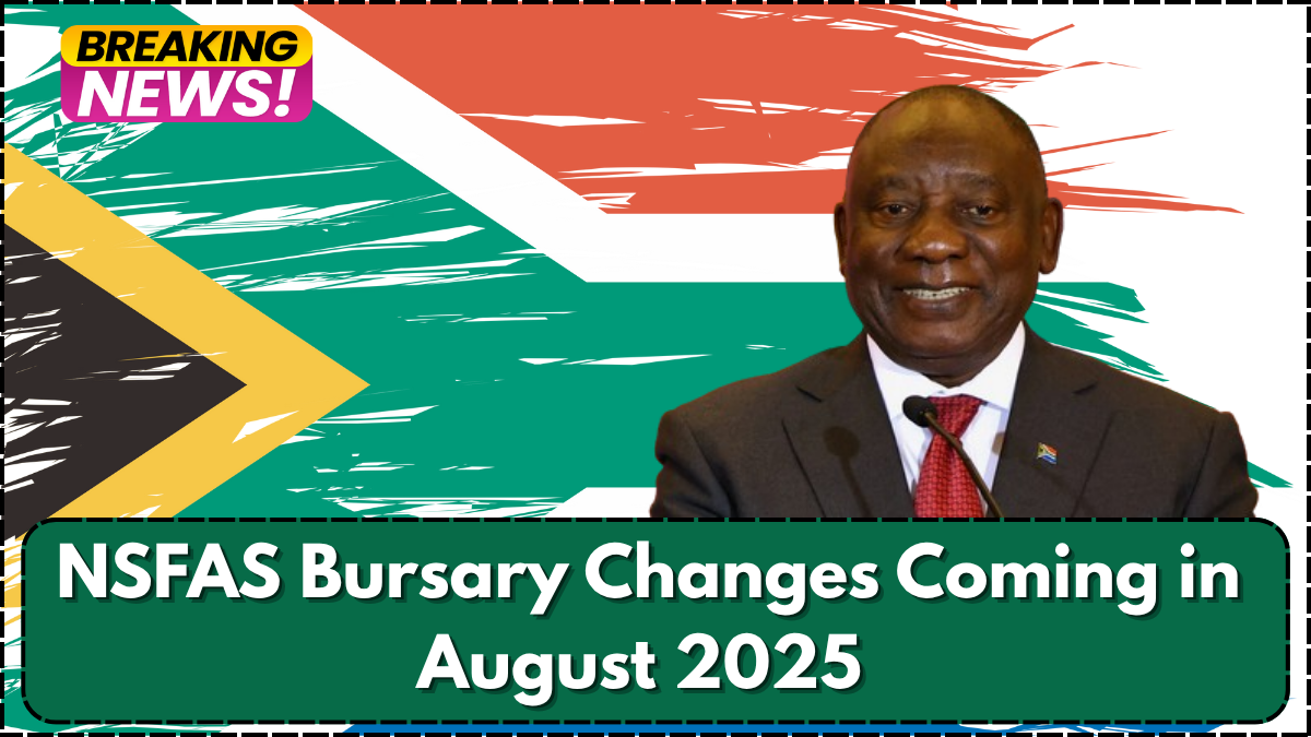 NSFAS Bursary Changes Coming in August 2025 – What Students Must Know