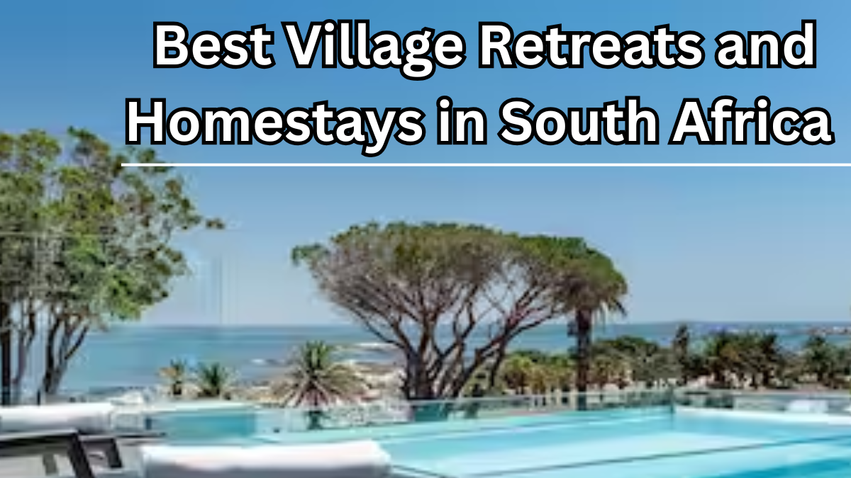 Best Village Retreats and Homestays in South Africa for 2025