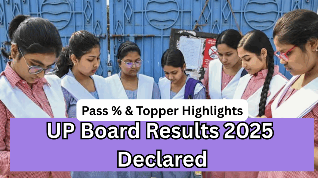 UP Board Results 2025 Declared: Pass % & Topper Highlights